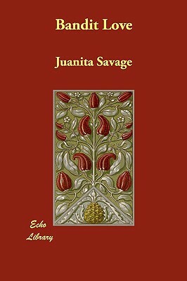 Bandit Love by Juanita Savage