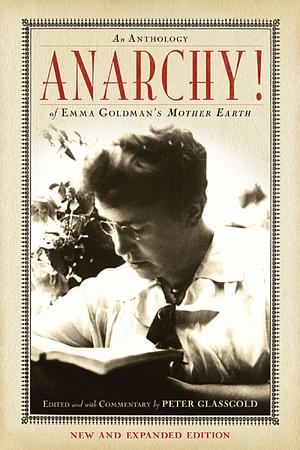 Anarchy!: An Anthology of Emma Goldman's Mother Earth by Peter Glassgold