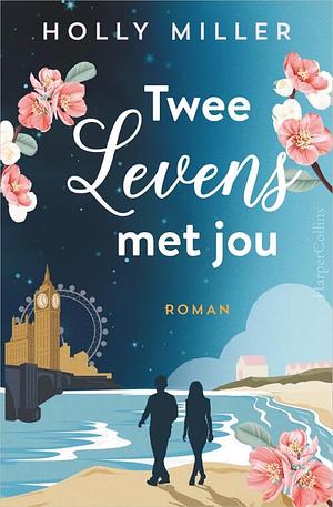 Twee levens met jou by Holly Miller