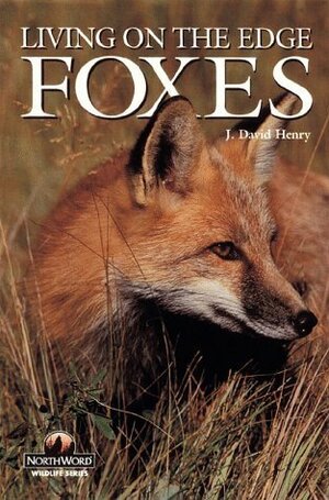Foxes: Living on the Edge (Wildlife Series (Minocqua, Wisc)) by J. David Henry