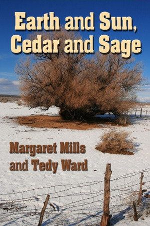 Earth and Sun, Cedar and Sage by Tedy Ward, Margaret Mills
