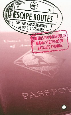 Escape Routes: Control and Subversion in the Twenty-First Century by Niamh Stephenson, Vassilis Tsianos, Dimitris Papadopoulos