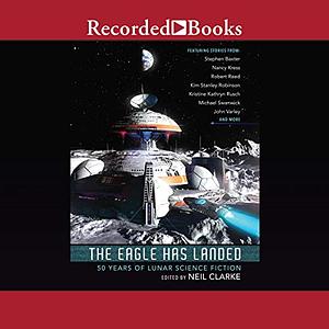 The Eagle Has Landed: 50 Years of Lunar Science Fiction by Brian Stableford, Carter Scholz, Gregory Benford, Jack McDevitt, Indrapramit Das, K. C. Ball, Kristin Kathryn Rusch, Marianne J. Dyson, Ian McDonald, Nancy Kress, Rich Larson, William Preston, Michael Alexander, Adam-Troy Castro, Kim Stanley Robinson, Geoffrey A. Landis, John Varley, Michael Swanwick, Robert Reed, Berrien C. Henderson, John Kessel, Stephen Baxter, Paul McAuley, Hannu Rajaniemi, Sarah Thomas