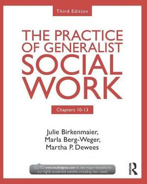 The Practice of Generalist Social Work: Chapters 8-13 by Deborah Adams, Julie Birkenmaier, Marla Berg-Weger