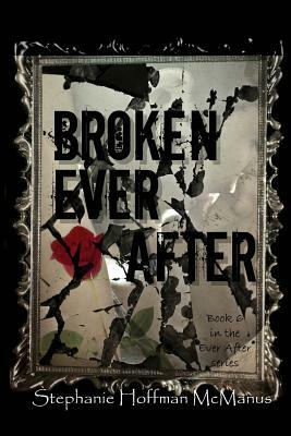 Broken Ever After by Stephanie Hoffman McManus