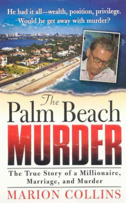 The Palm Beach Murder: The True Story of a Millionaire, Marriage and Murder by Marion Collins