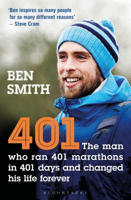 401: The Man Who Ran 401 Marathons in 401 Days and Changed His Life Forever by Ben Smith