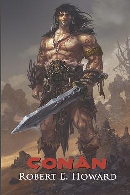 Conan: The Thief, The Conqueror, The King: The Collected Adventures of the World's Greatest Barbarian (Illustrated Edition) by Robert E. Howard