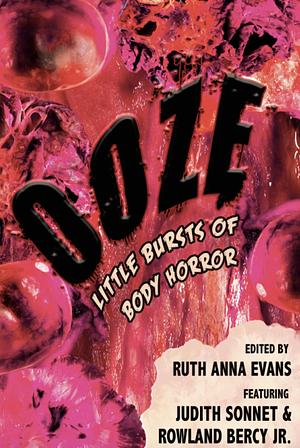 OOZE: Little Bursts of Body Horror by Ruth Anna Evans