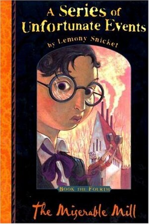 The Miserable Mill by Lemony Snicket