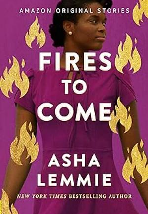 Fires to Come by Asha Lemmie