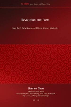 Revolution and Form: Mao Dun's Early Novels and Chinese Literary Modernity by Jianhua Chen