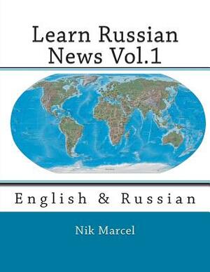 Learn Russian News Vol.1: English & Russian by Nik Marcel