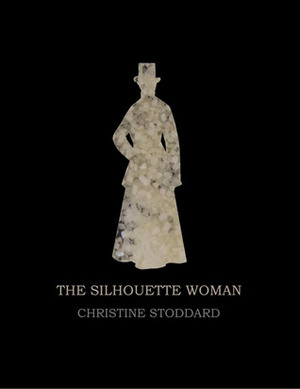 The Silhouette Woman by Christine Stoddard
