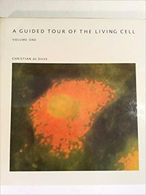 A Guided Tour of the Living Cell, Volume One by Christian de Duve