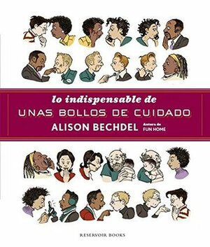 Lo indispesable de Unas bollos de cuidado by Alison Bechdel