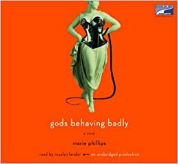 Gods Behaving Badly, 8 Compact Discs Unabridged by Marie Phillips