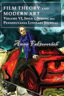 Film Theory and Modern Art: Volume VI, Issue 1 by Anna Faktorovich