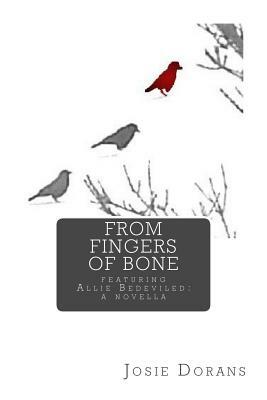 From Fingers of Bone: Featuring Allie Bedeviled: A Novella by Josie Dorans