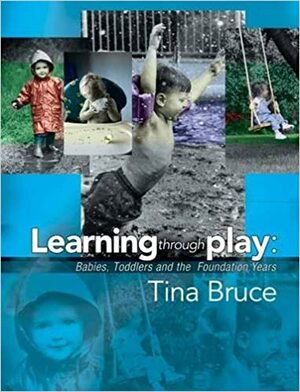 Helping Young Children to Learn Through Play by Tina Bruce