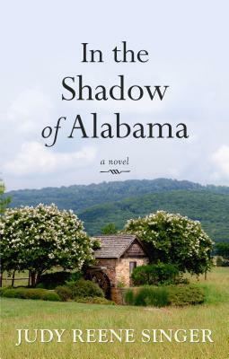 In the Shadow of Alabama by Judy Reene Singer