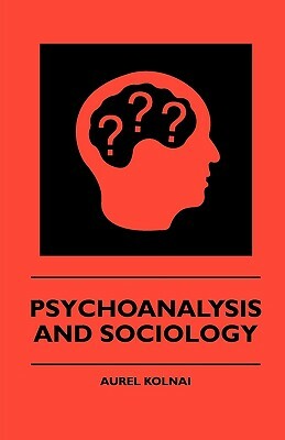 Psychoanalysis And Sociology by Aurel Kolnai