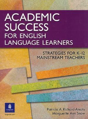 Academic Success for English Language Learners: Strategies for K-12 Mainstream Teachers by Marguerite Ann Snow, Patricia A. Richard-Amato