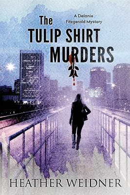 The Tulip Shirt Murders by Heather Weidner