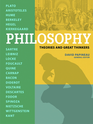 Philosophy - Theories and Great Thinkers by David Papineau