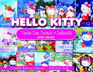 Hello Kitty(r): Cute, Creative & Collectible by Anita Yasuda
