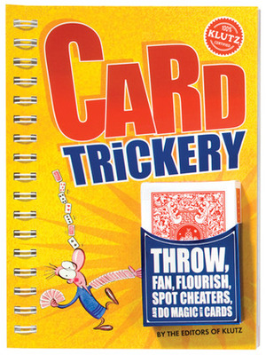 Card Trickery: Throw, Fan, Flourish, Spot Cheaters, and Do Magic with Cards by Klutz