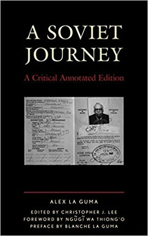 A Soviet Journey: A Critical Annotated Edition by Christopher J. Lee, Ngũgĩ wa Thiong'o, Alex La Guma, Blanche La Guma