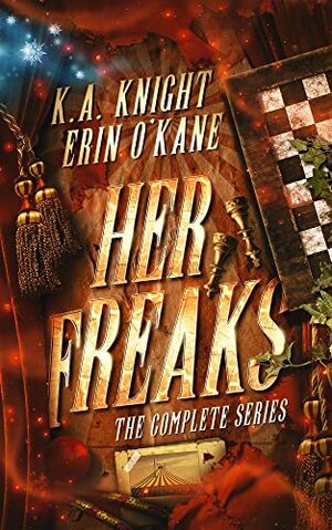 Her Freaks: The Complete Series by Erin O'Kane, K.A. Knight