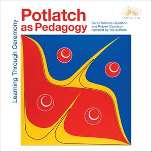 Potlatch as Pedagogy: Learning Through Ceremony by Sara Florence Davidson