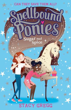 Spellbound Ponies: Sugar and Spice (Spellbound Ponies, Book 2) by Stacy Gregg