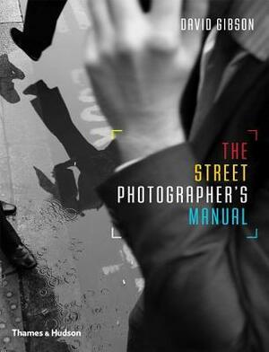 The Street Photographer's Manual by David Gibson
