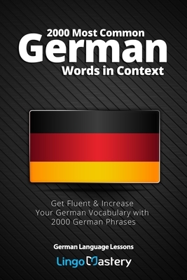 2000 Most Common German Words in Context: Get Fluent & Increase Your German Vocabulary with 2000 German Phrases by Lingo Mastery