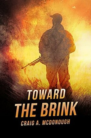 Toward the Brink: The Apocalyptic Plague Survival Series Book One by Craig A. McDonough