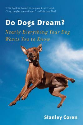 Do Dogs Dream?: Nearly Everything Your Dog Wants You to Know by Stanley Coren