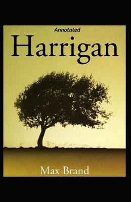 Harrigan Annotated by Max Brand