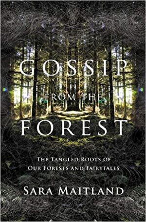 Gossip from the Forest by Sara Maitland