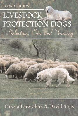 Livestock Protection Dogs: Selection, Care and Training by David Sims, Orysia Dawydiak