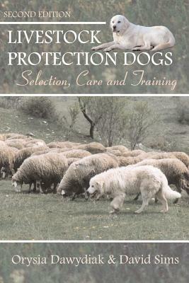 Livestock Protection Dogs: Selection, Care and Training by Orysia Dawydiak, David Sims