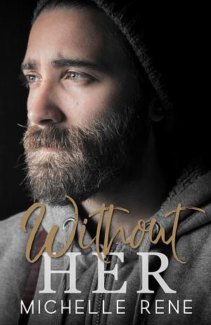 Without Her by Michelle Rene, Michelle Rene