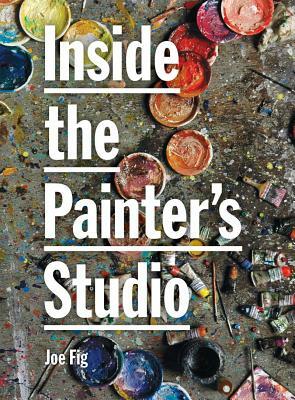 Inside the Painter's Studio by Joe Fig