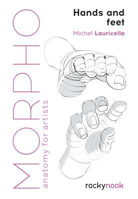Morpho: Hands and Feet: Anatomy for Artists by Michel Lauricella