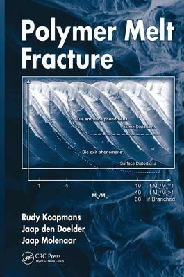 Polymer Melt Fracture by Rudy Koopmans, Jaap Den Doelder, Jaap Molenaar