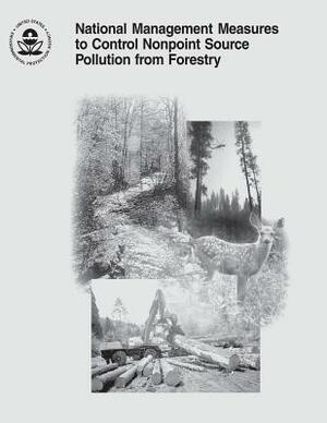 National Management Measures to Control Nonpoint Source Pollution from Forestry by U. S. Environmental Protection Agency