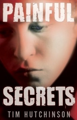 Painful Secrets by Tim Hutchinson
