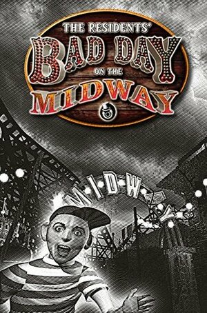 The Residents' Bad Day on the Midway by Jim Ludtke, Randy Rose, The Residents
